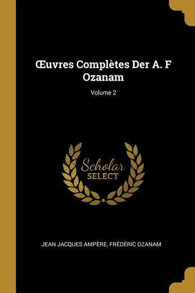 OEuvres Complètes Der A. F Ozanam; Volume 2