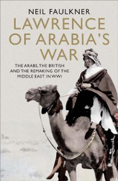 Lawrence of Arabia’s War
