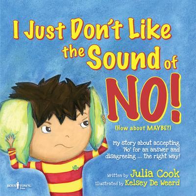 I Just Don’t Like the Sound of No!: My Story about Accepting No for an Answer and Disagreeing the Right Way! Volume 2