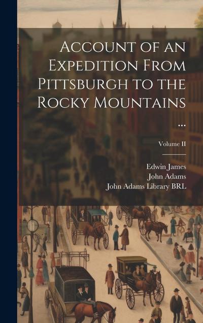 Account of an Expedition From Pittsburgh to the Rocky Mountains ...; Volume II