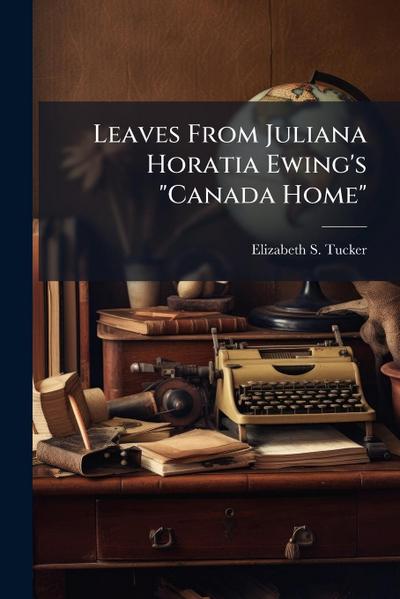 Leaves From Juliana Horatia Ewing’s "Canada Home"