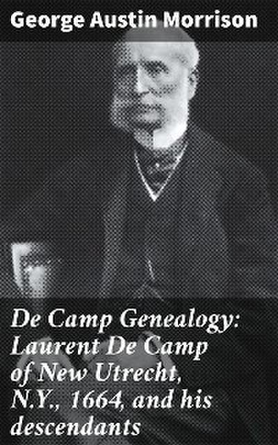 De Camp Genealogy: Laurent De Camp of New Utrecht, N.Y., 1664, and his descendants