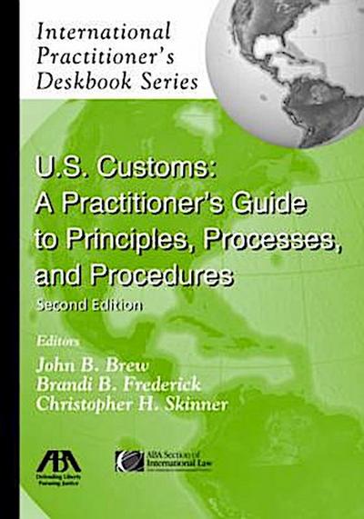 U.S. Customs: A Practitioner’s Guide to Principles, Processes, and Procedures