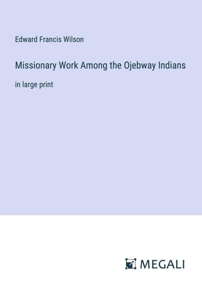Missionary Work Among the Ojebway Indians