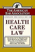 The ABA Complete and Easy Guide to Health Care Law
