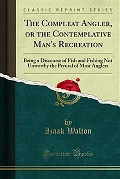The Compleat Angler, or the Contemplative Man’s Recreation