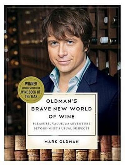 Oldman’s Brave New World of Wine: Pleasure, Value, and Adventure Beyond Wine’s Usual Suspects