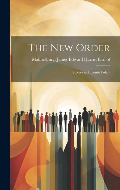 The New Order: Studies in Unionist Policy