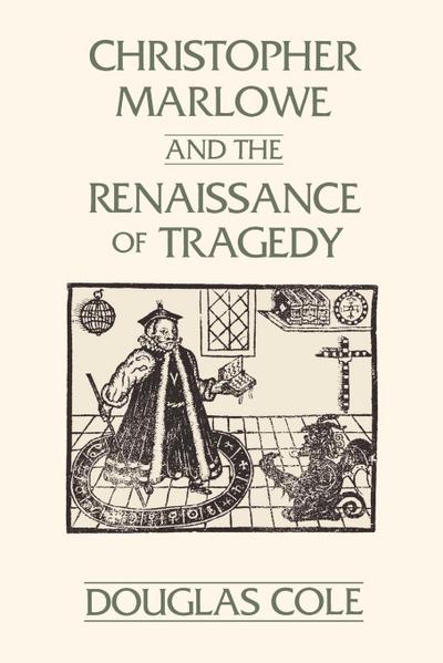 Christopher Marlowe and the Renaissance of Tragedy