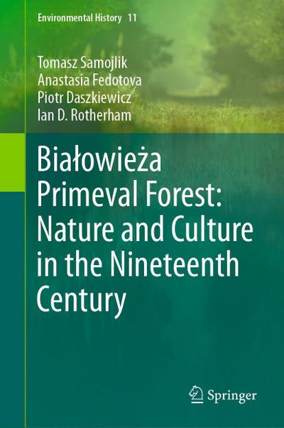 Bia¿owie¿a Primeval Forest: Nature and Culture in the Nineteenth Century