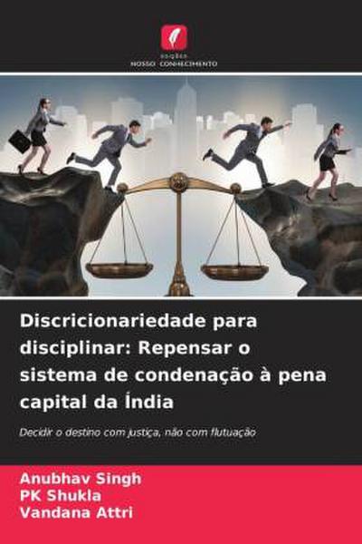Discricionariedade para disciplinar: Repensar o sistema de condenação à pena capital da Índia