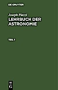 Joseph Piazzi: Lehrbuch der Astronomie. Teil 1