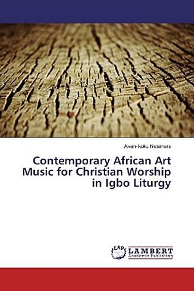 Contemporary African Art Music for Christian Worship in Igbo Liturgy