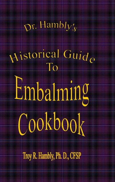 Dr. Hambly’s Historical Guide To Embalming Cookbook