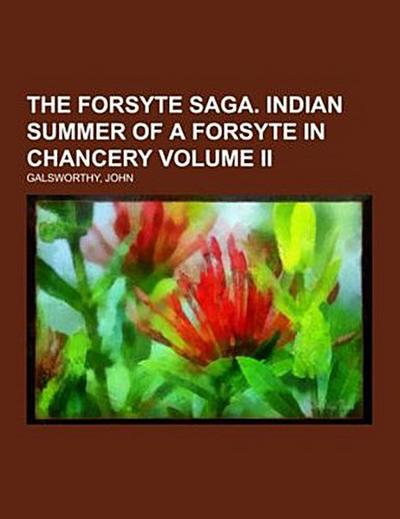 The Forsyte Saga.  Indian Summer of a Forsyte  In Chancery Volume II