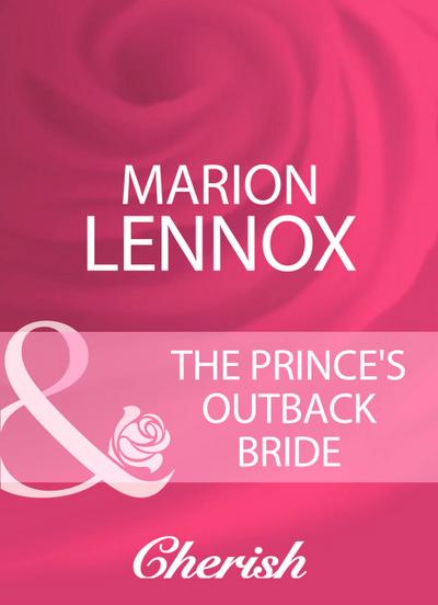 The Prince’s Outback Bride (Mills & Boon Cherish)