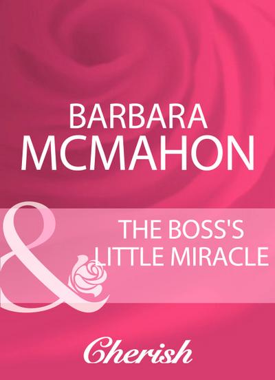 Mcmahon, B: Boss’s Little Miracle (Mills & Boon Cherish)