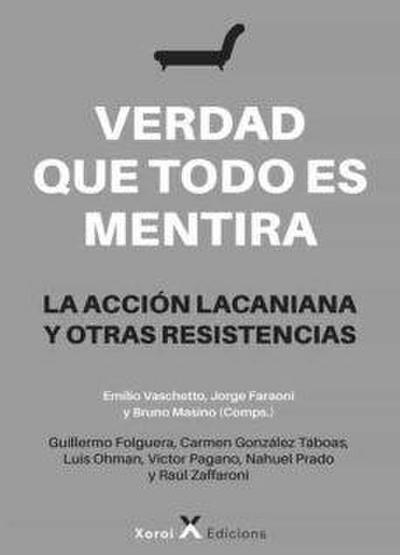Verdad que todo es mentira : la acción lacaniana y otras resistencias