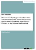 Die dianoetischen Tugenden in Aristoteles Nikomachischer Ethik. Auseinandersetzung mit Theodor Eberts Kritik am Begriff der Klugheit in der Nikomachischen Ethik