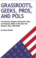 Grassroots, Geeks, Pros, and Pols: The Election Integrity Movement’s Rise and Nonstop Battle to Win Back the People’s Vote, 2000-2008