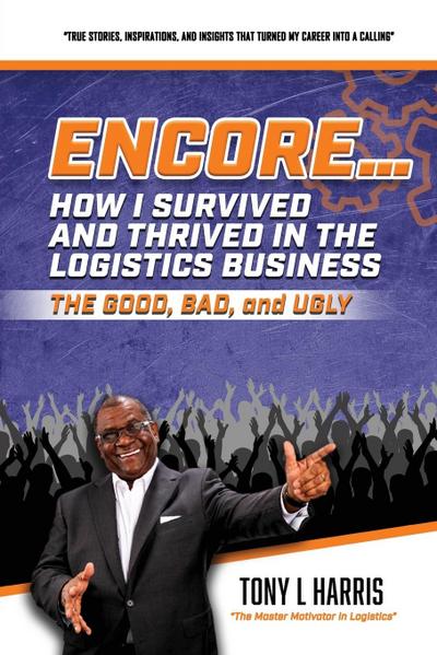 ENCORE...How I Survived And Thrived In The Logistics Business