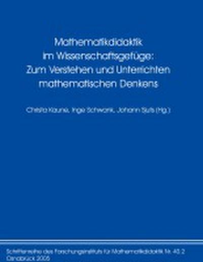 Mathematikdidaktik im Wissenschaftsgefüge: Zum Verstehen und Unterrichten mathematischen Denkens