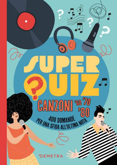 Superquiz. Canzoni ’60, ’70. ’80. 400 domande per una sfida all’ultima nota