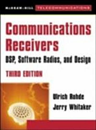 Communications Receivers: DPS, Software Radios, and Design, 3rd Edition