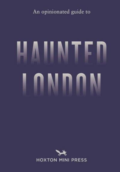 An Opinionated Guide to Haunted London