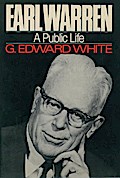 Earl Warren: A Public Life - G. Edward White