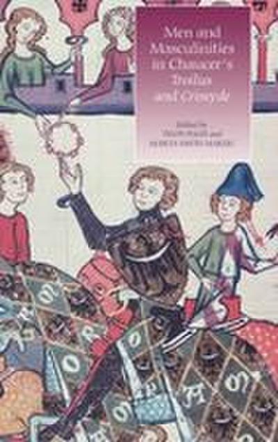 Men and Masculinities in Chaucer’s Troilus and Criseyde