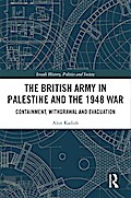 The British Army in Palestine and the 1948 War