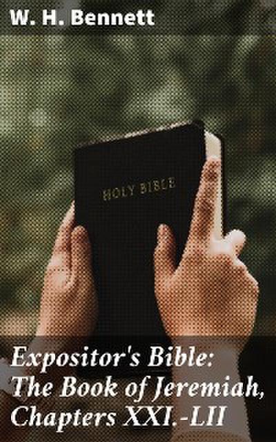 Expositor’s Bible: The Book of Jeremiah, Chapters XXI.-LII