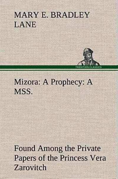 Mizora: A Prophecy A MSS. Found Among the Private Papers of the Princess Vera Zarovitch