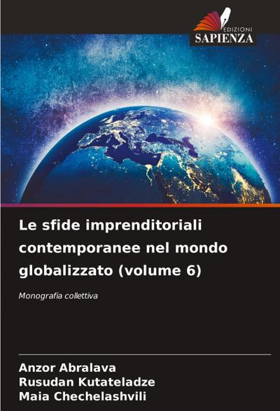 Le sfide imprenditoriali contemporanee nel mondo globalizzato (volume 6)