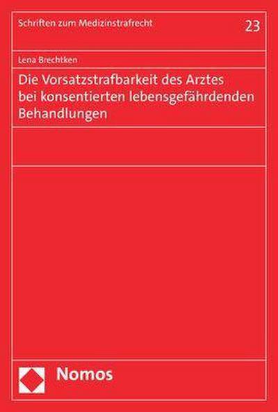 Die Vorsatzstrafbarkeit des Arztes bei konsentierten lebensgefährdenden Behandlungen (Schriften zum Medizinstrafrecht)