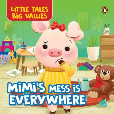 Little Tales Big Values: Mimi’s Mess Is Everywhere