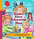 Unsere kleine Schwester Nina - Das Kindersachbuch zum Thema Stillen, Zahnen, Beikost und Babys erstes Jahr