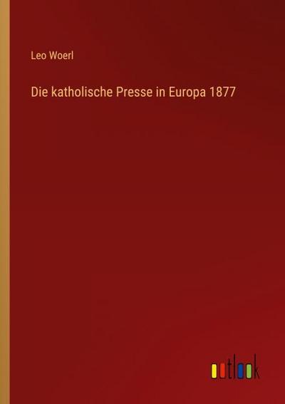 Die katholische Presse in Europa 1877