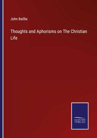 Thoughts and Aphorisms on The Christian Life