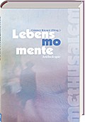 Lebensmomente: Literarische Anthologie