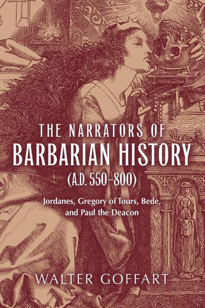 Narrators of Barbarian History (A.D. 550-800), The - Walter Goffart