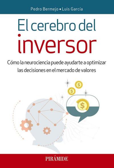 El cerebro del inversor : cómo la neurociencia puede ayudarte a optimizar las decisiones en el mercado de valores