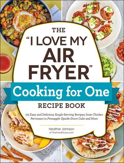 The I Love My Air Fryer Cooking for One Recipe Book