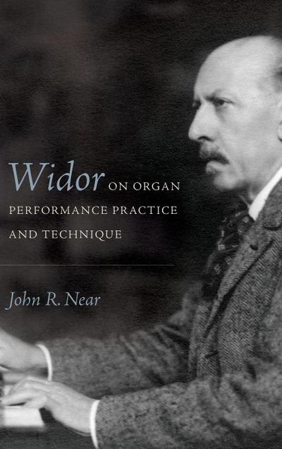 Widor on Organ Performance Practice and Technique