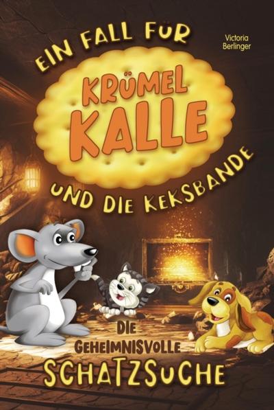 Die geheimnisvolle Schatzsuche - Ein Fall für Krümel Kalle und die Keksbande