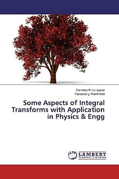 Some Aspects of Integral Transforms with Application in Physics & Engg