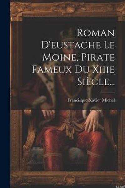 Roman D’eustache Le Moine, Pirate Fameux Du Xiiie Siècle...