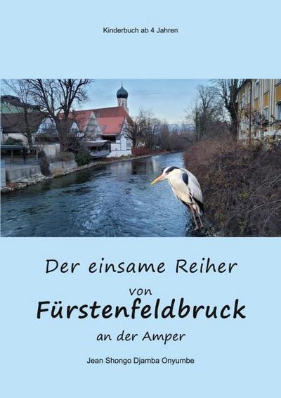 Der einsame Reiher von Fürstenfeldbruck an der Amper
