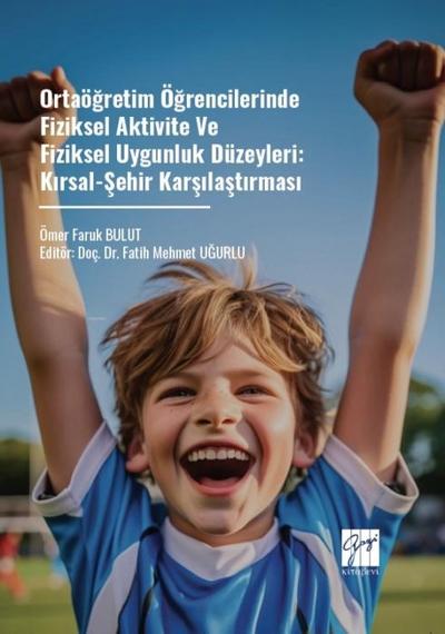 Ortaögretim Ögrencilerinde Fiziksel Aktivite ve Fiziksel Uygunluk Düzeyleri Kirsal-Sehir Karsilastirmasi